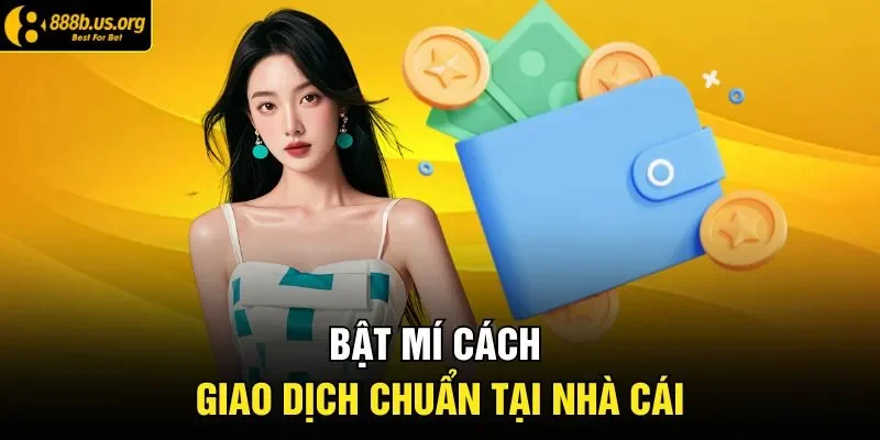 Bật mí cách giao dịch chuẩn tại nhà cái 