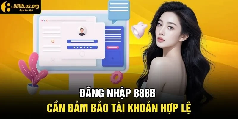 Đăng nhập 888B cần đảm bảo tài khoản hợp lệ