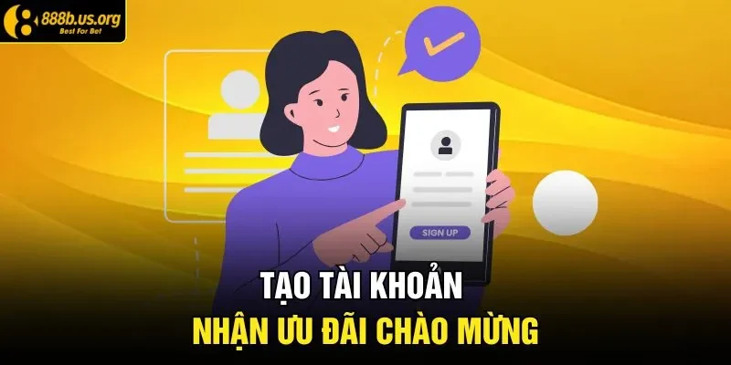 Tạo tài khoản nhận ưu đãi chào mừng 