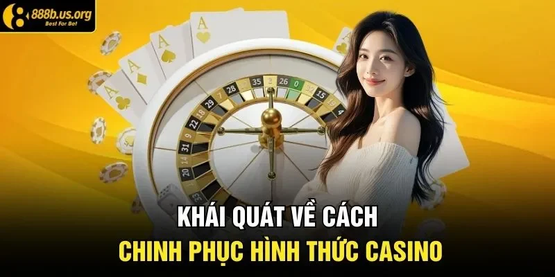 Khái quát về cách chinh phục hình thức casino