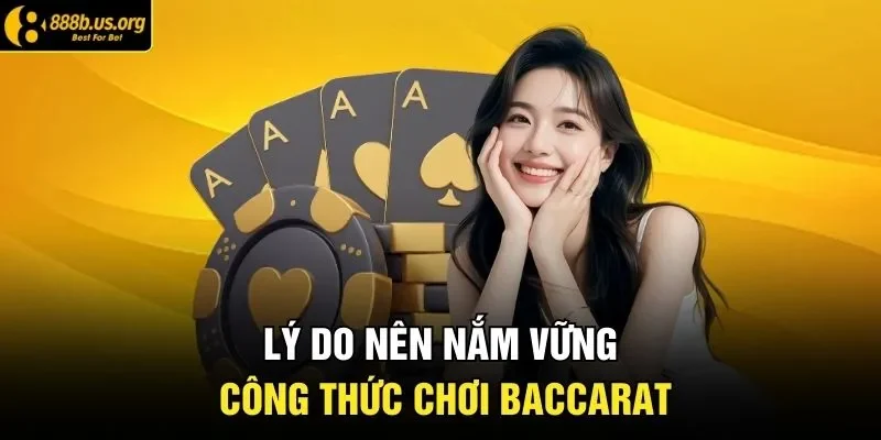 Lý do nên nắm vững công thức chơi baccarat