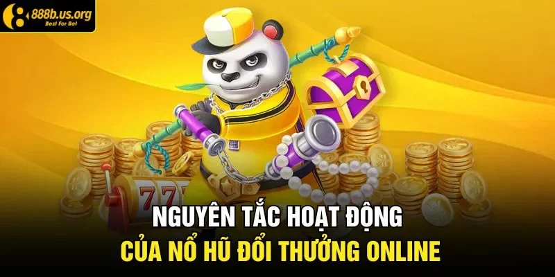 Nguyên tắc hoạt động của nổ hũ đổi thưởng online