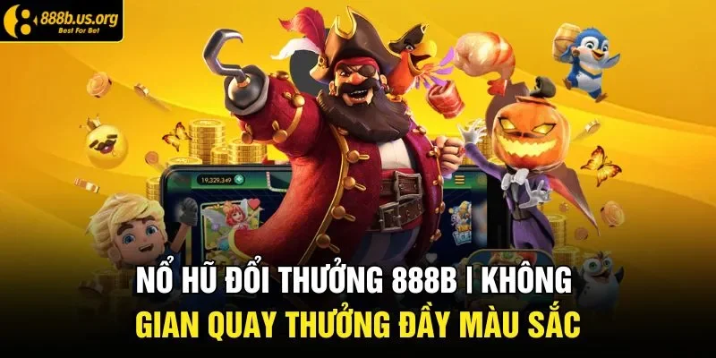 Nổ Hũ Đổi Thưởng 888B | Không Gian Quay Thưởng Đầy Màu Sắc