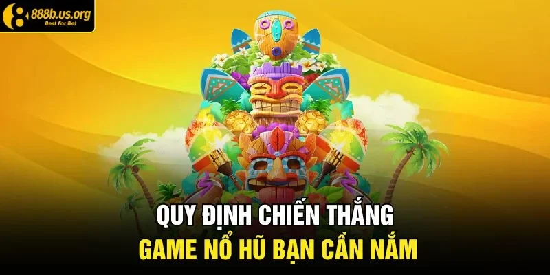 Quy định chiến thắng game nổ hũ bạn cần nắm